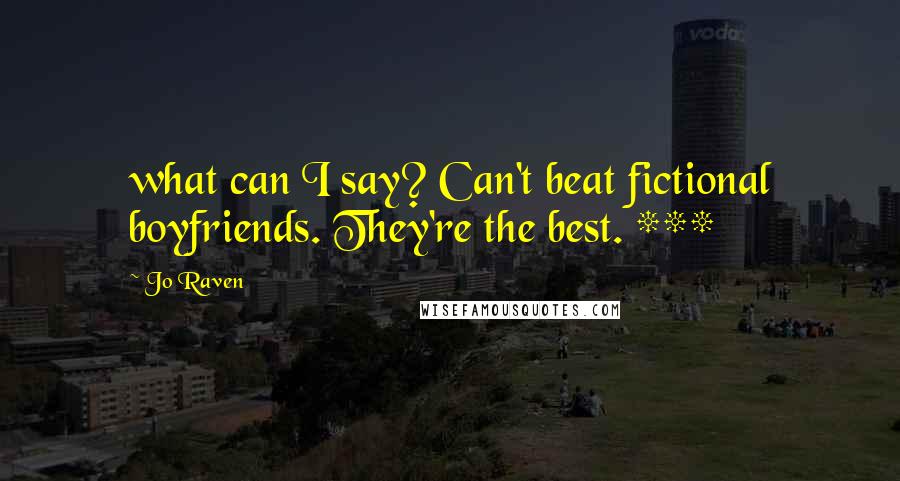 Jo Raven Quotes: what can I say? Can't beat fictional boyfriends. They're the best. ***