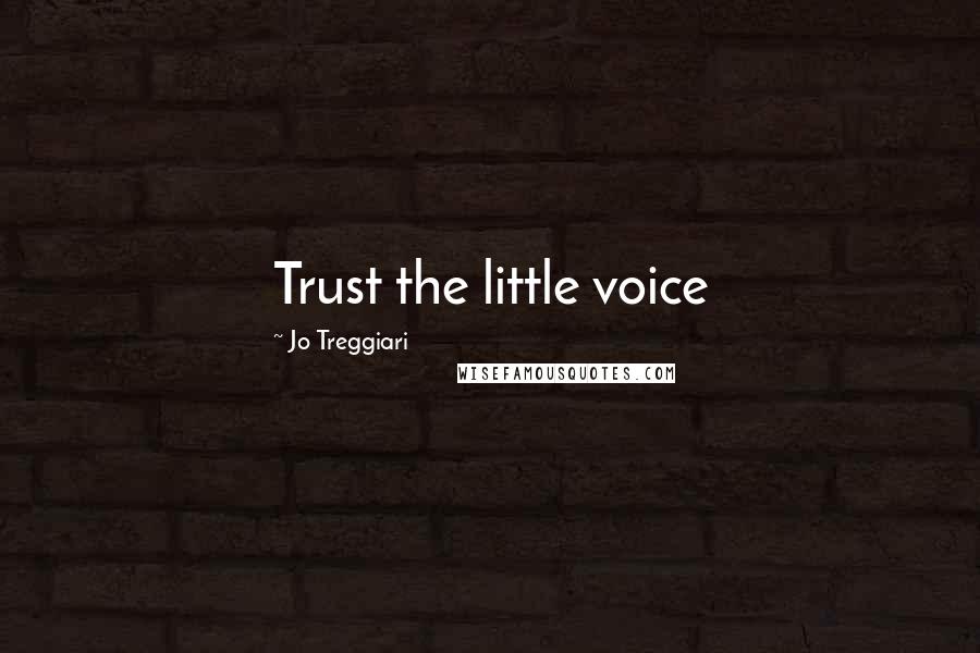 Jo Treggiari Quotes: Trust the little voice