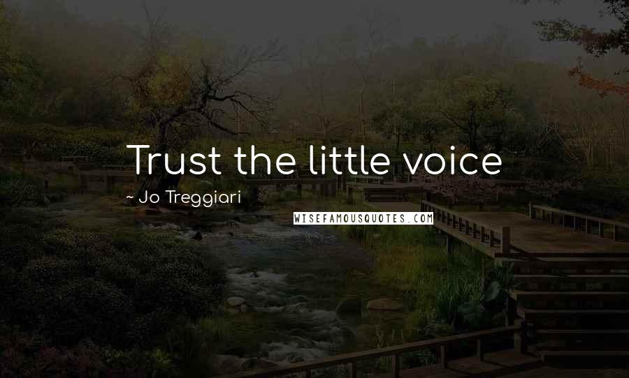 Jo Treggiari Quotes: Trust the little voice