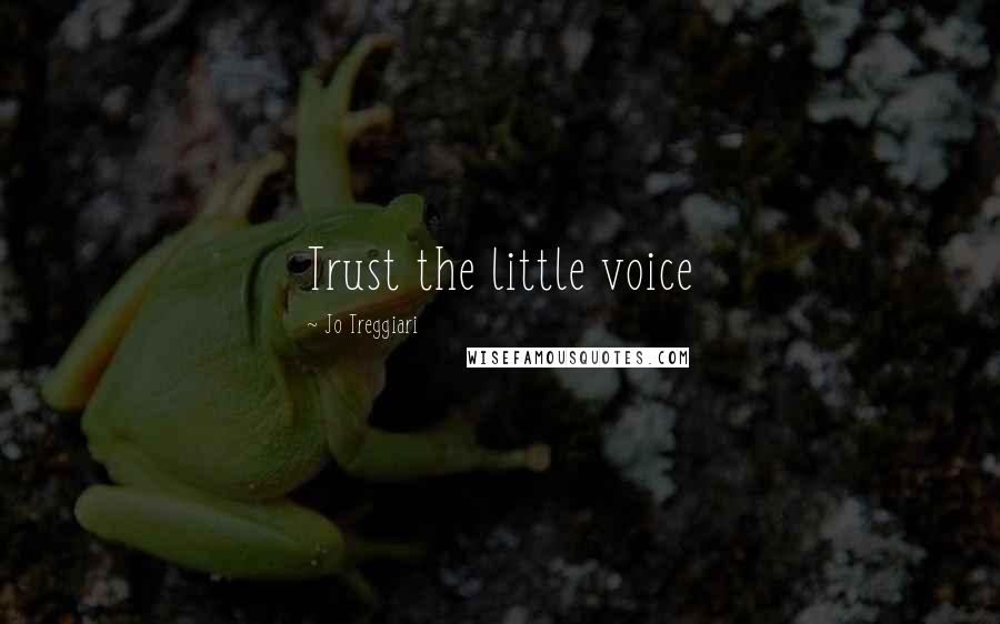 Jo Treggiari Quotes: Trust the little voice