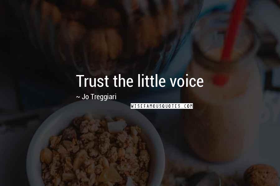 Jo Treggiari Quotes: Trust the little voice