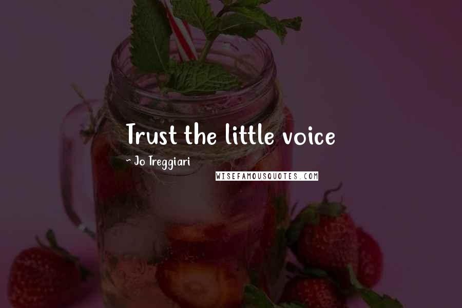 Jo Treggiari Quotes: Trust the little voice