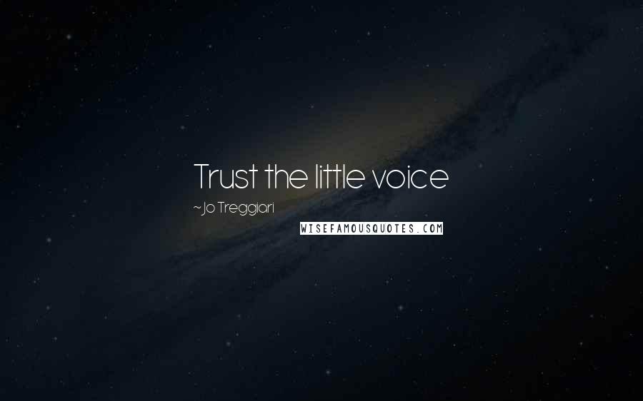 Jo Treggiari Quotes: Trust the little voice