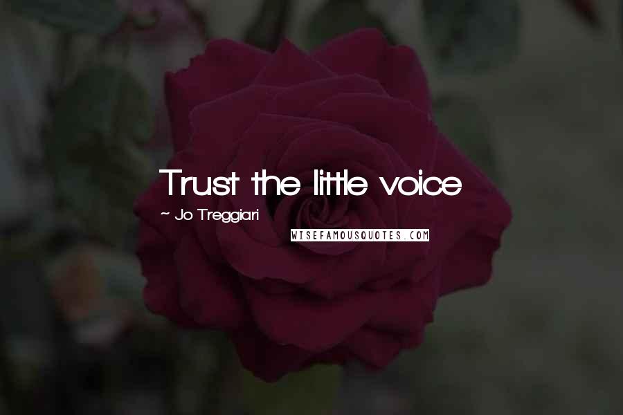 Jo Treggiari Quotes: Trust the little voice