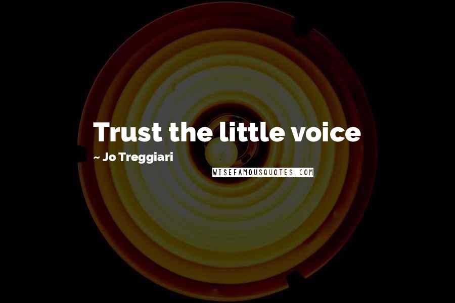 Jo Treggiari Quotes: Trust the little voice