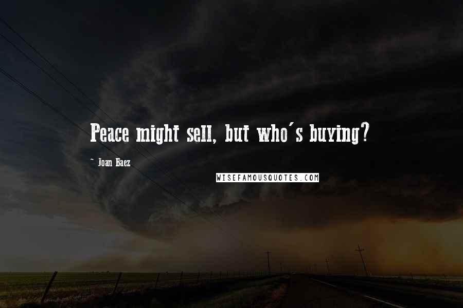 Joan Baez Quotes: Peace might sell, but who's buying?