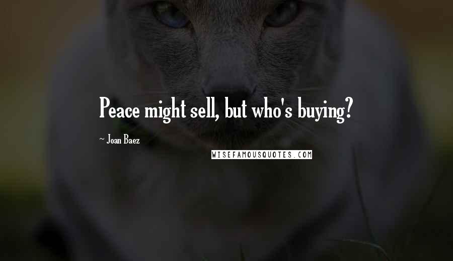 Joan Baez Quotes: Peace might sell, but who's buying?