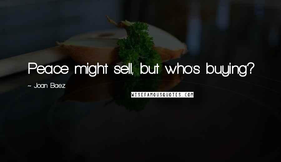 Joan Baez Quotes: Peace might sell, but who's buying?