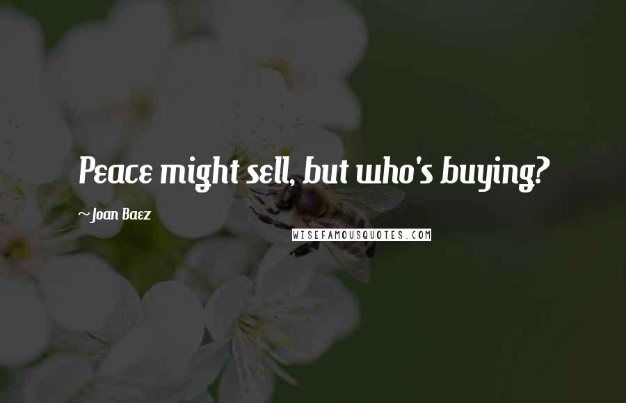 Joan Baez Quotes: Peace might sell, but who's buying?