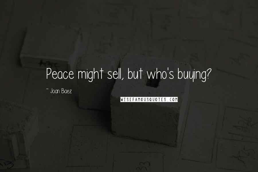 Joan Baez Quotes: Peace might sell, but who's buying?