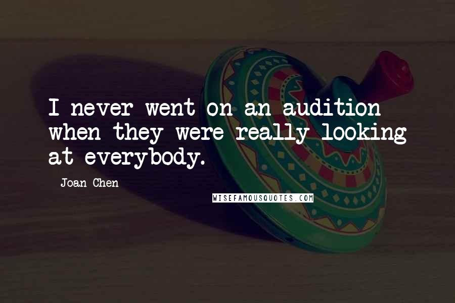 Joan Chen Quotes: I never went on an audition - when they were really looking at everybody.