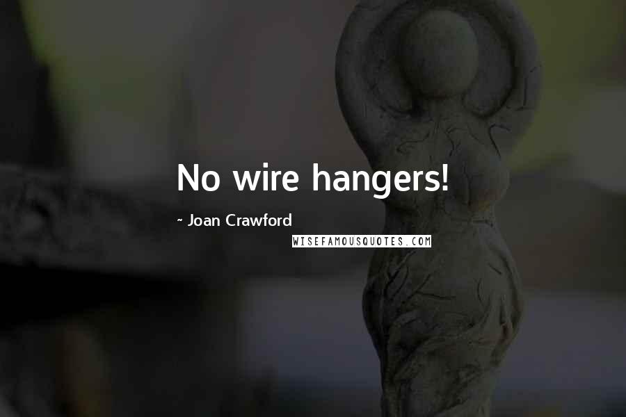 Joan Crawford Quotes: No wire hangers!