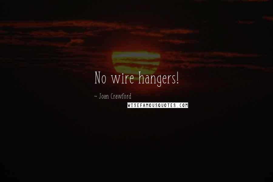 Joan Crawford Quotes: No wire hangers!