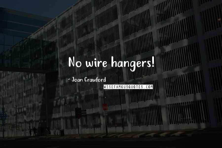 Joan Crawford Quotes: No wire hangers!