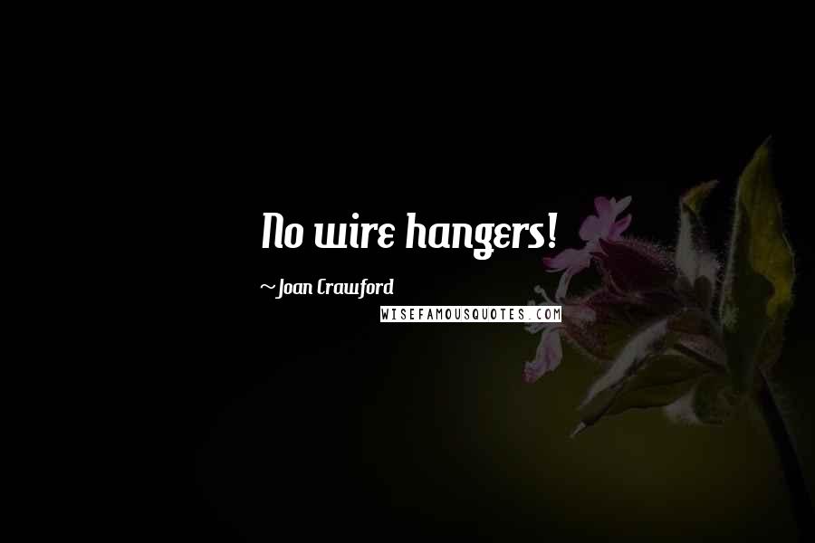 Joan Crawford Quotes: No wire hangers!