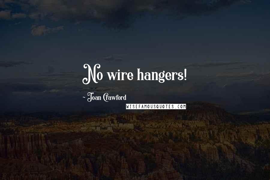 Joan Crawford Quotes: No wire hangers!