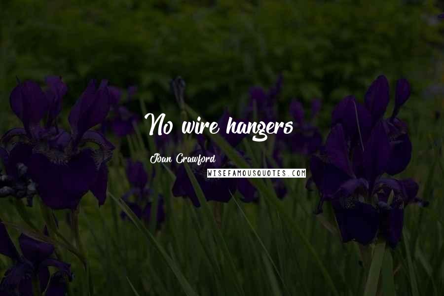 Joan Crawford Quotes: No wire hangers!