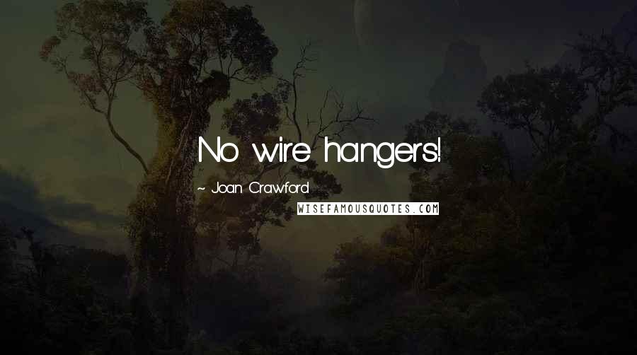 Joan Crawford Quotes: No wire hangers!