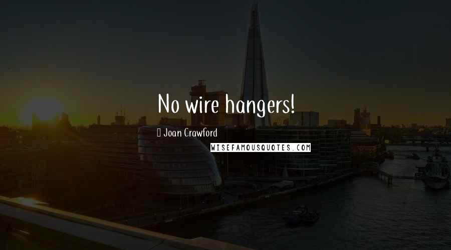 Joan Crawford Quotes: No wire hangers!