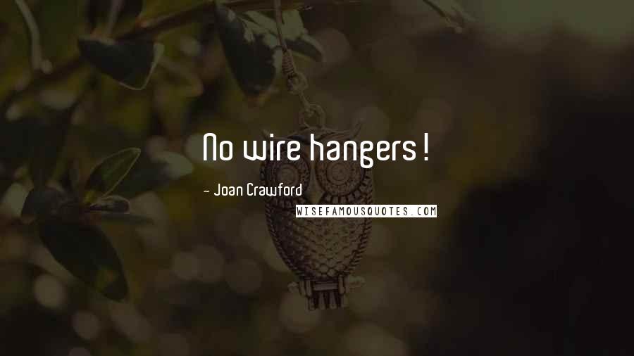 Joan Crawford Quotes: No wire hangers!