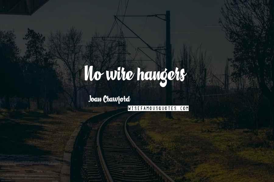 Joan Crawford Quotes: No wire hangers!