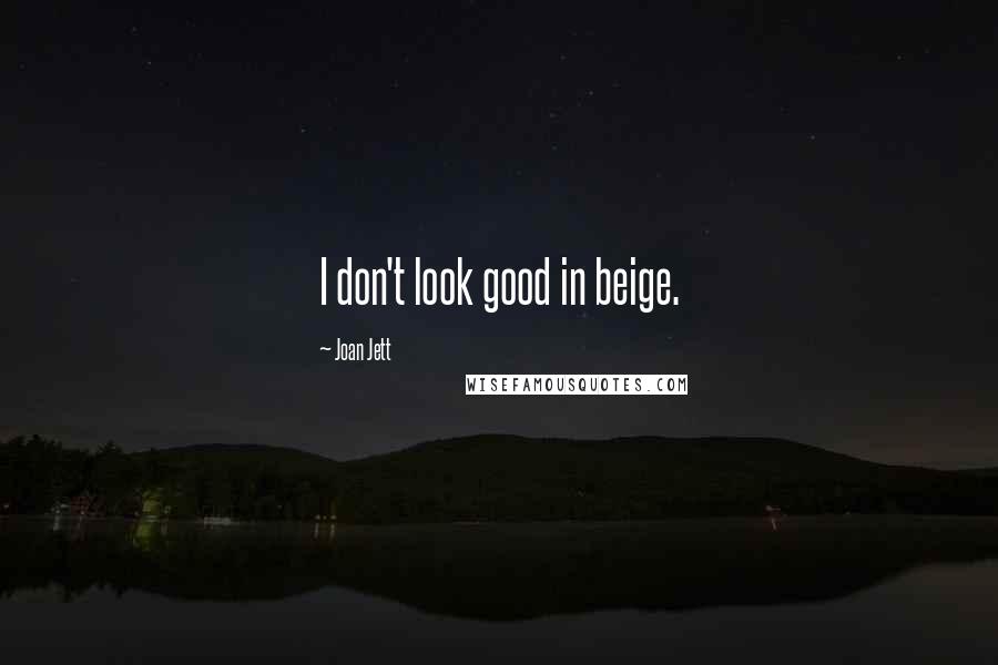 Joan Jett Quotes: I don't look good in beige.