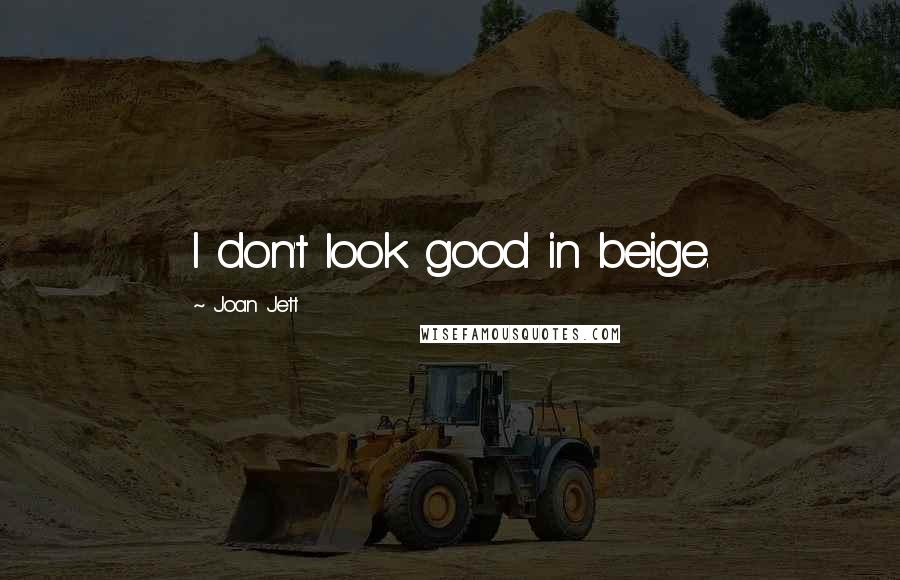 Joan Jett Quotes: I don't look good in beige.