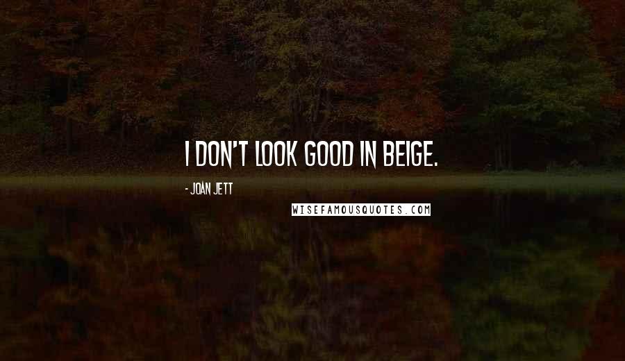 Joan Jett Quotes: I don't look good in beige.
