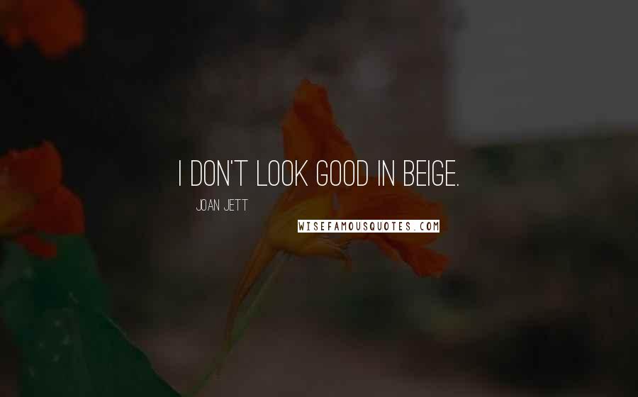 Joan Jett Quotes: I don't look good in beige.