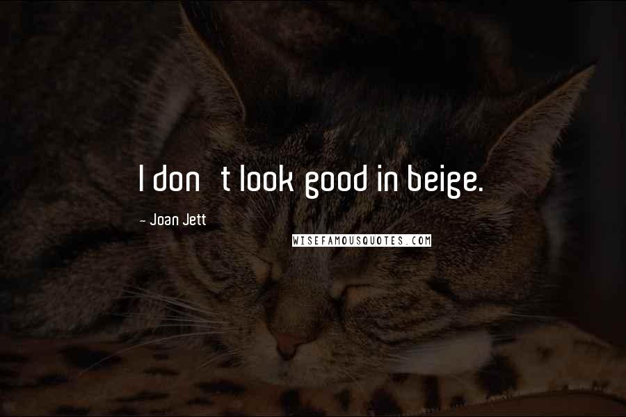 Joan Jett Quotes: I don't look good in beige.