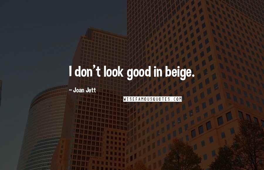 Joan Jett Quotes: I don't look good in beige.