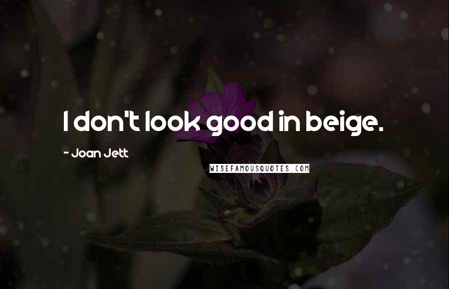 Joan Jett Quotes: I don't look good in beige.