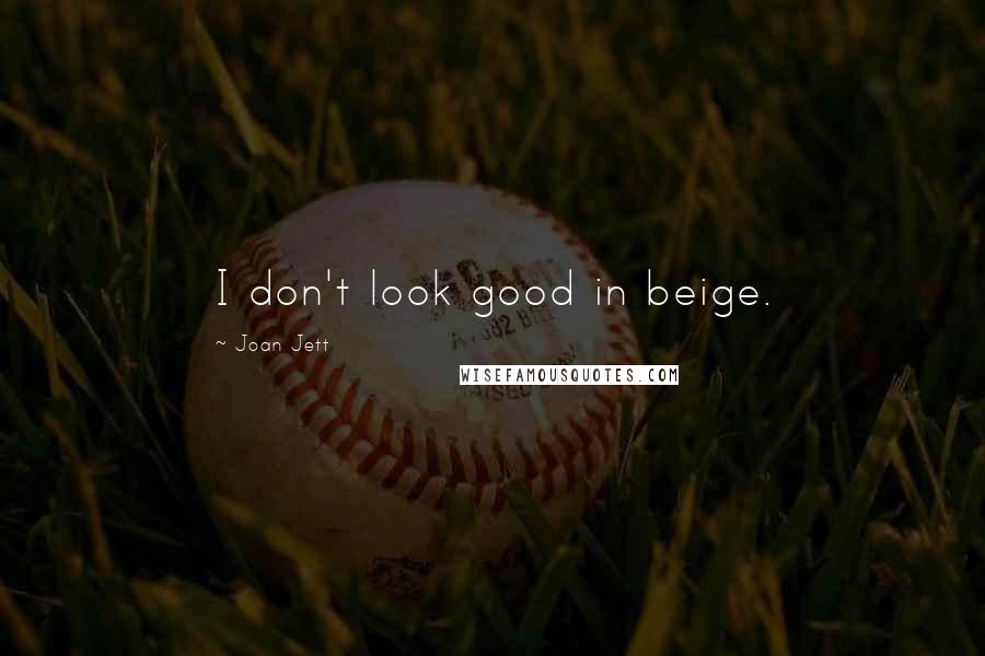 Joan Jett Quotes: I don't look good in beige.