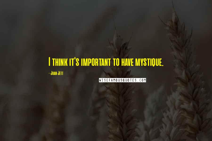 Joan Jett Quotes: I think it's important to have mystique.