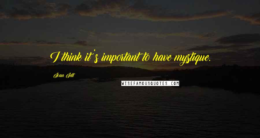 Joan Jett Quotes: I think it's important to have mystique.