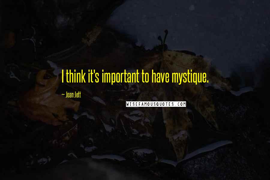 Joan Jett Quotes: I think it's important to have mystique.