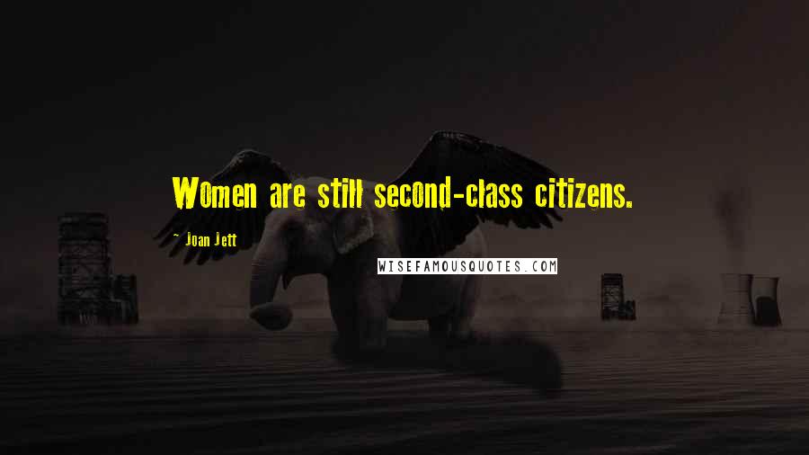 Joan Jett Quotes: Women are still second-class citizens.