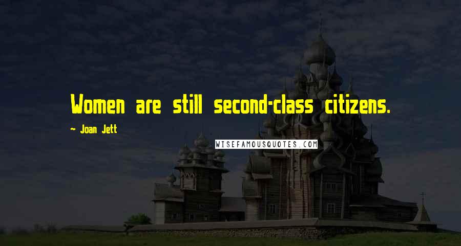 Joan Jett Quotes: Women are still second-class citizens.