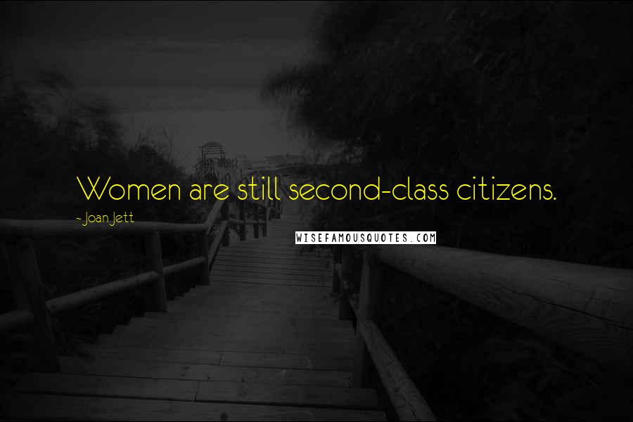 Joan Jett Quotes: Women are still second-class citizens.