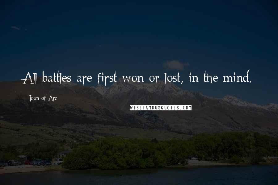 Joan Of Arc Quotes: All battles are first won or lost, in the mind.