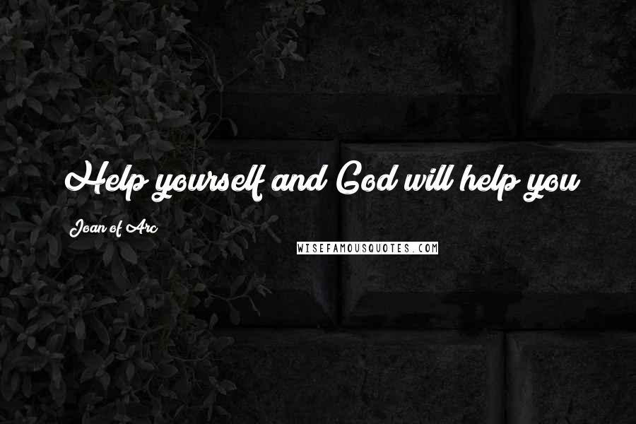 Joan Of Arc Quotes: Help yourself and God will help you