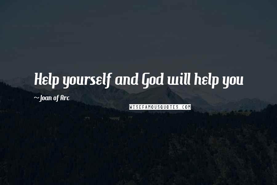 Joan Of Arc Quotes: Help yourself and God will help you