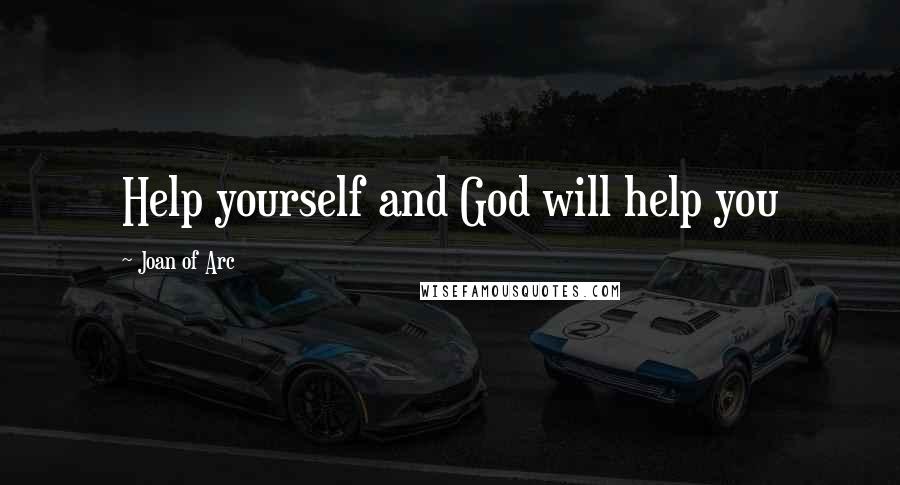Joan Of Arc Quotes: Help yourself and God will help you