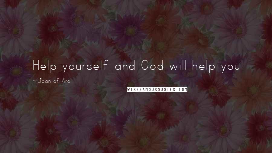 Joan Of Arc Quotes: Help yourself and God will help you