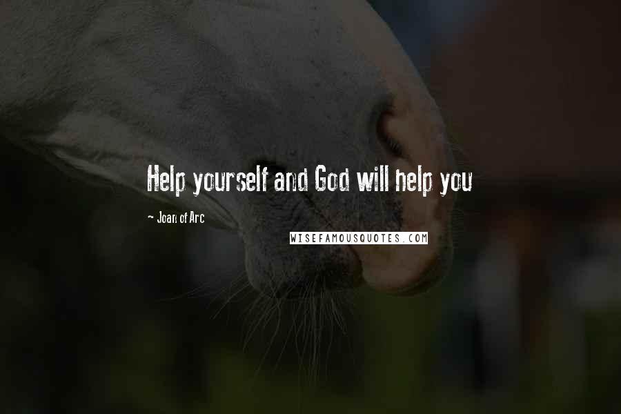 Joan Of Arc Quotes: Help yourself and God will help you