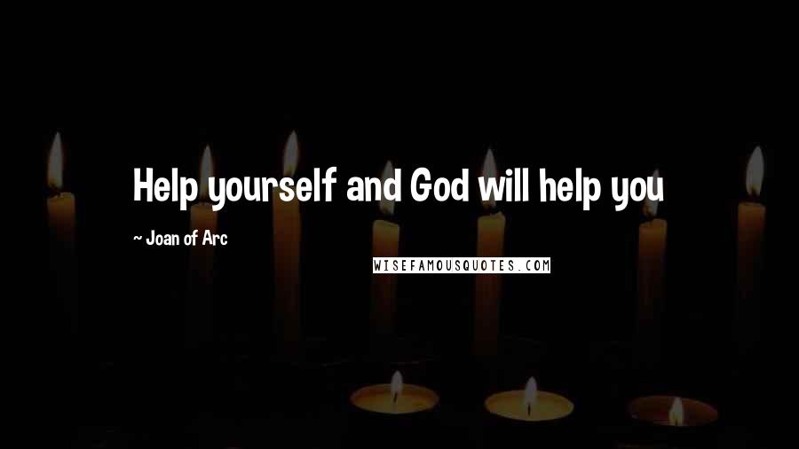 Joan Of Arc Quotes: Help yourself and God will help you