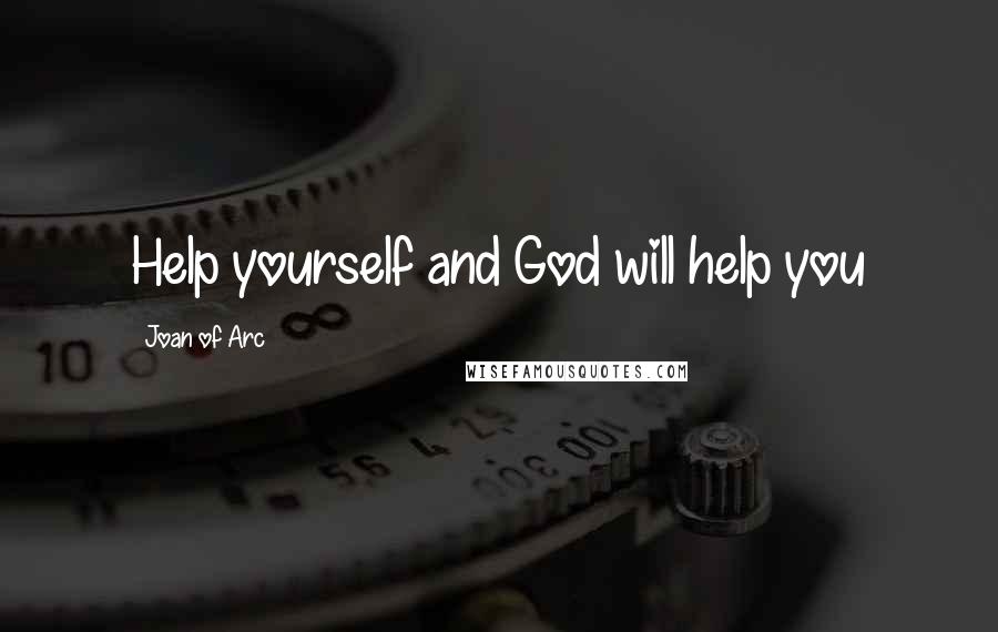 Joan Of Arc Quotes: Help yourself and God will help you