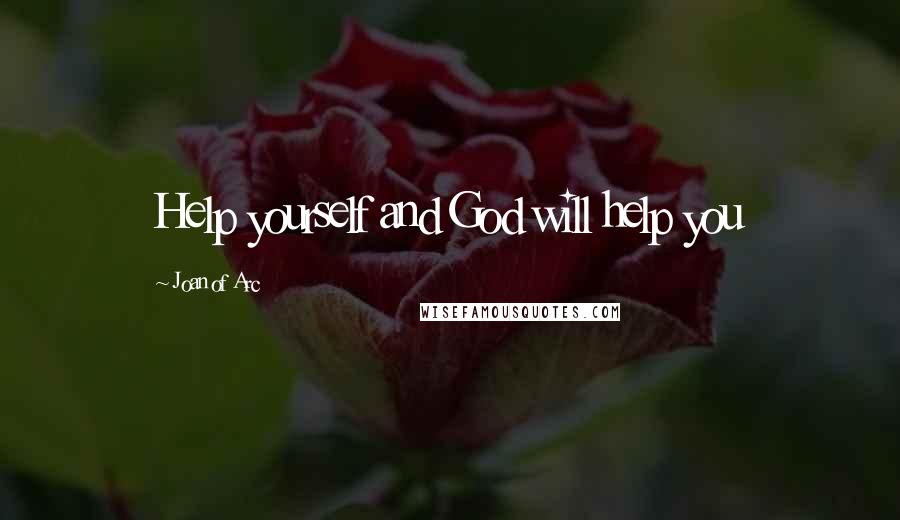 Joan Of Arc Quotes: Help yourself and God will help you