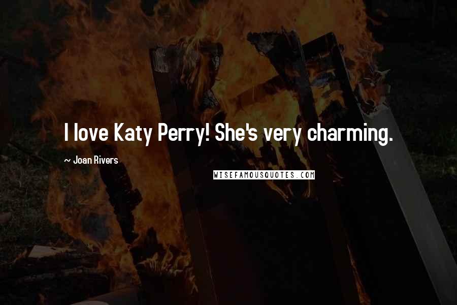 Joan Rivers Quotes: I love Katy Perry! She's very charming.