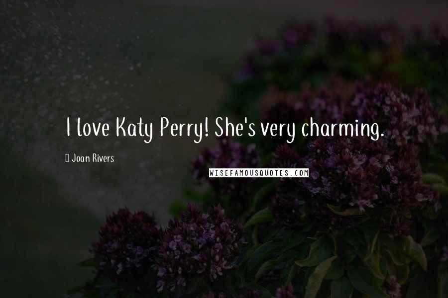 Joan Rivers Quotes: I love Katy Perry! She's very charming.